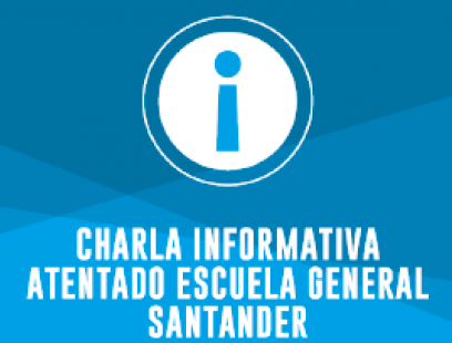 Charla informativa atentado Escuela General Santander